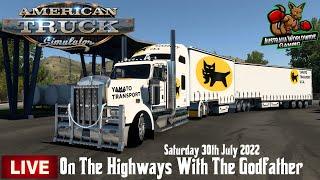 On The Highways With The Godfather LIVE/American Truck Simulator/Saturday 30th July 2022